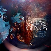 Atlas Genius — When It Was Now